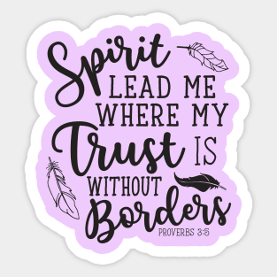 Spirit Lead Me Where My Trust Is Without Borders Proverbs 3:5 Sticker